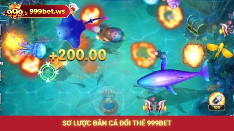 Sơ lược bắn cá đổi thẻ 999bet