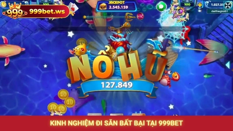 Kinh nghiệm đi săn bất bại tại 999bet