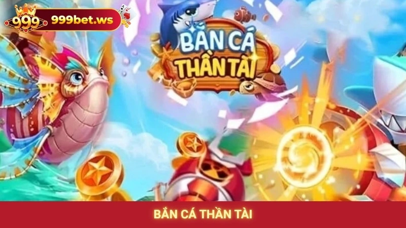 Bắn Cá Thần Tài 999bet