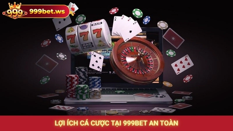 Lợi ích cá cược tại 999bet an toàn