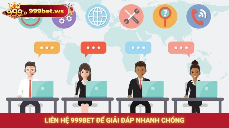 Liên hệ 999bet để giải đáp nhanh chóng