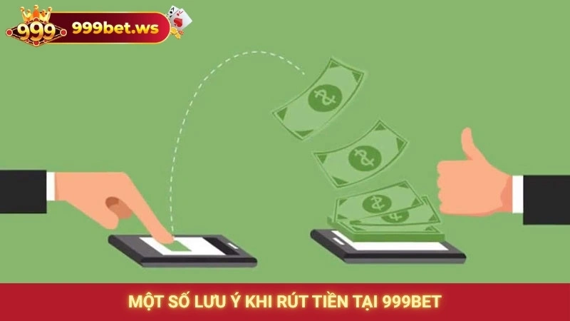 Một số lưu ý khi rút tiền tại 999bet