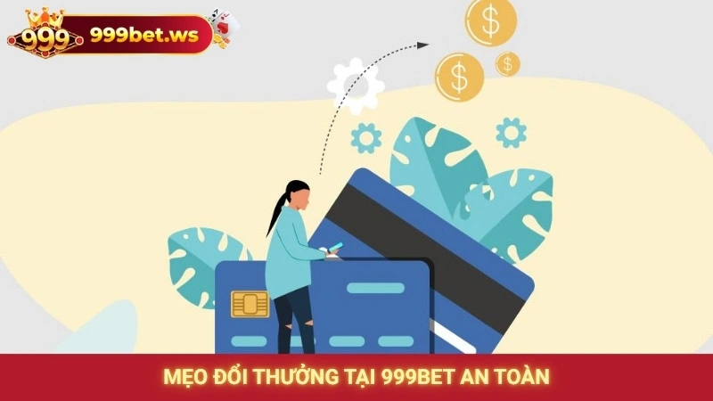 Mẹo đổi thưởng tại 999bet an toàn