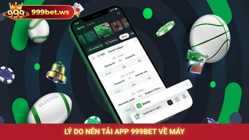 Lý do nên tải app 999bet về máy