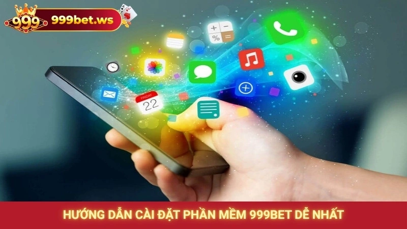 Hướng dẫn cài đặt phần mềm 999bet dễ nhất